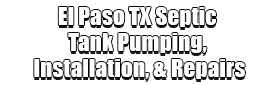 El Paso TX Septic Tank Pumping, Installation, & Repairs Logo-We offer Septic Service & Repairs, Septic Tank Installations, Septic Tank Cleaning, Commercial, Septic System, Drain Cleaning, Line Snaking, Portable Toilet, Grease Trap Pumping & Cleaning, Septic Tank Pumping, Sewage Pump, Sewer Line Repair, Septic Tank Replacement, Septic Maintenance, Sewer Line Replacement, Porta Potty Rentals, and more.